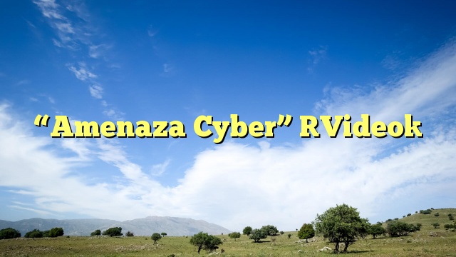 “Amenaza Cyber” [Video]