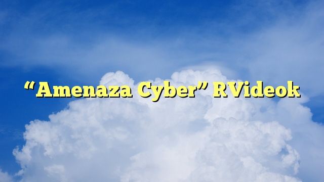 “Amenaza Cyber” [Video]