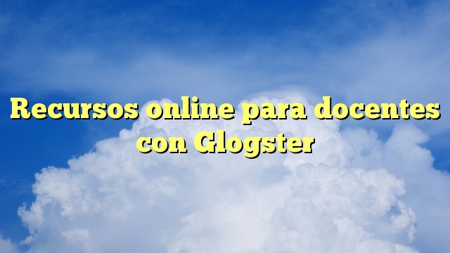 Recursos online para docentes con Glogster