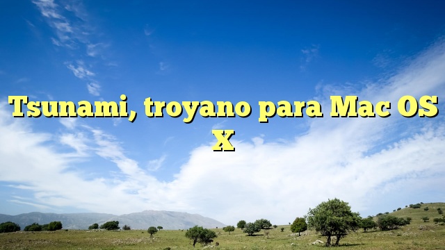 Tsunami, troyano para Mac OS X